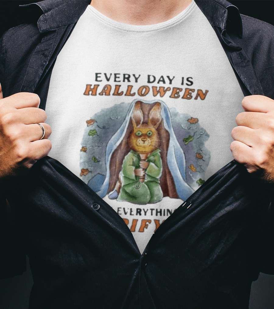 Every Day Is Halloween When Everything Is Terrifying Rabbit T-Shirt
