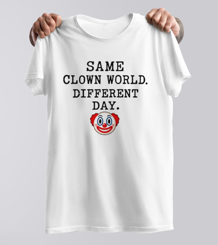 Same Clown World Different Day Iconic Satire Ironic Concept T-Shirt