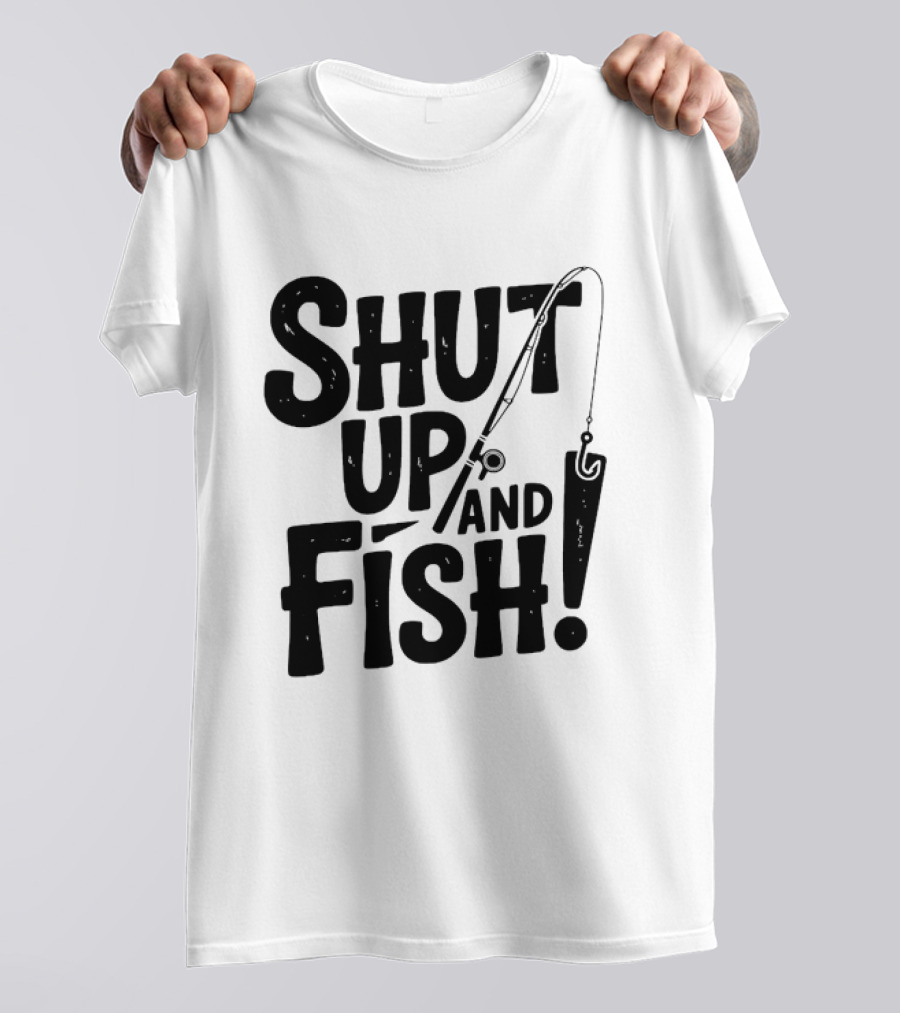 Shut Up And Fish Angler Fishing Hook Rod T-Shirt