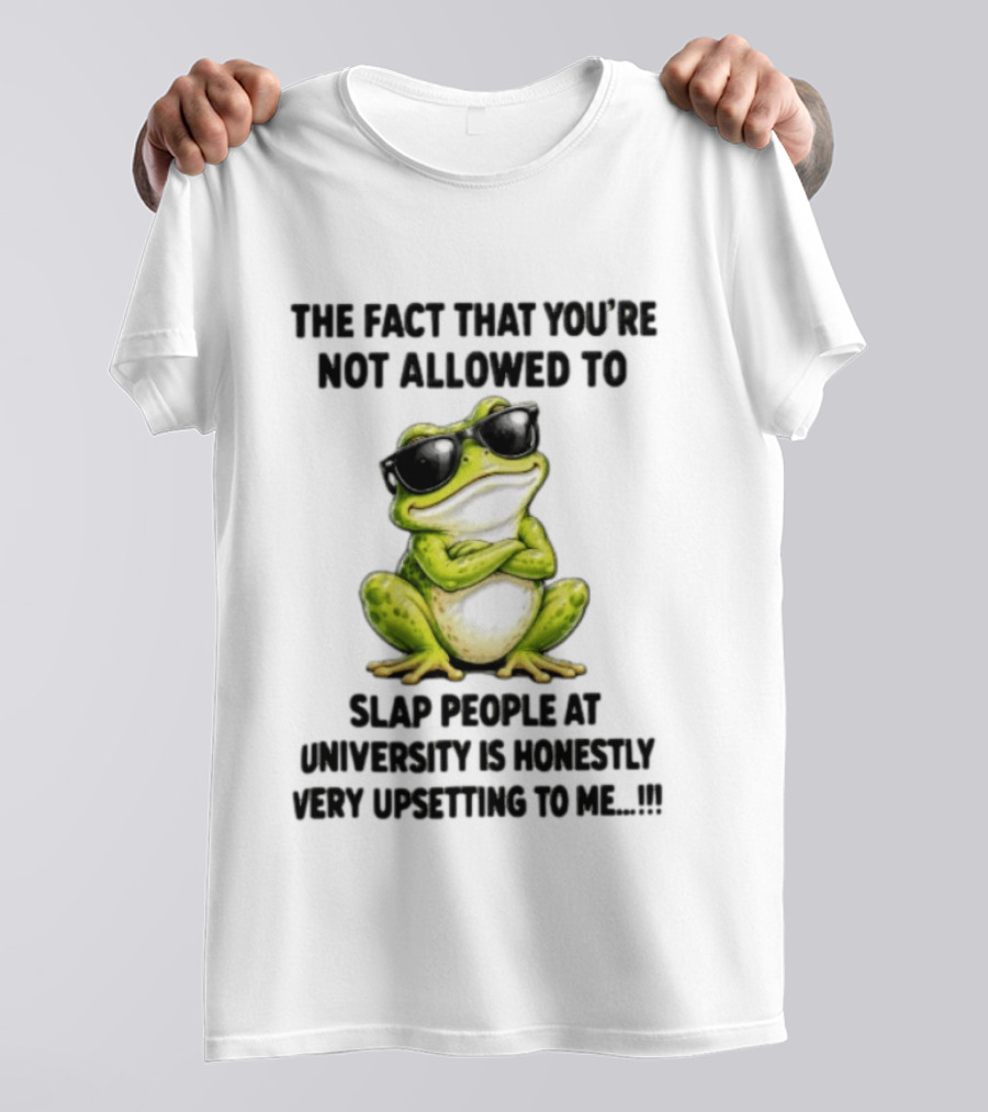 The Fact That You're Not Allowed To Slap People At University Is Honestly Very Upsetting To Me Frog In Sunglasses T-Shirt