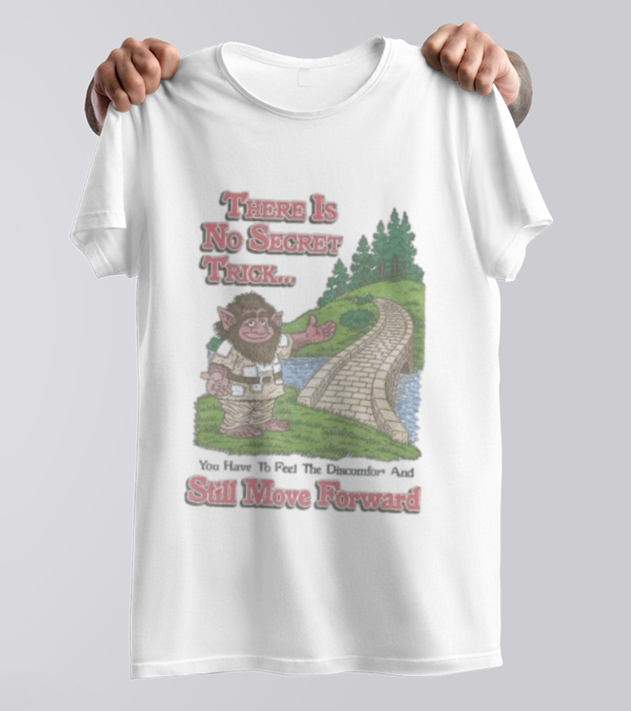 Troll Path No Secret Trick Feel Discomfort Still Move Forward T-Shirt