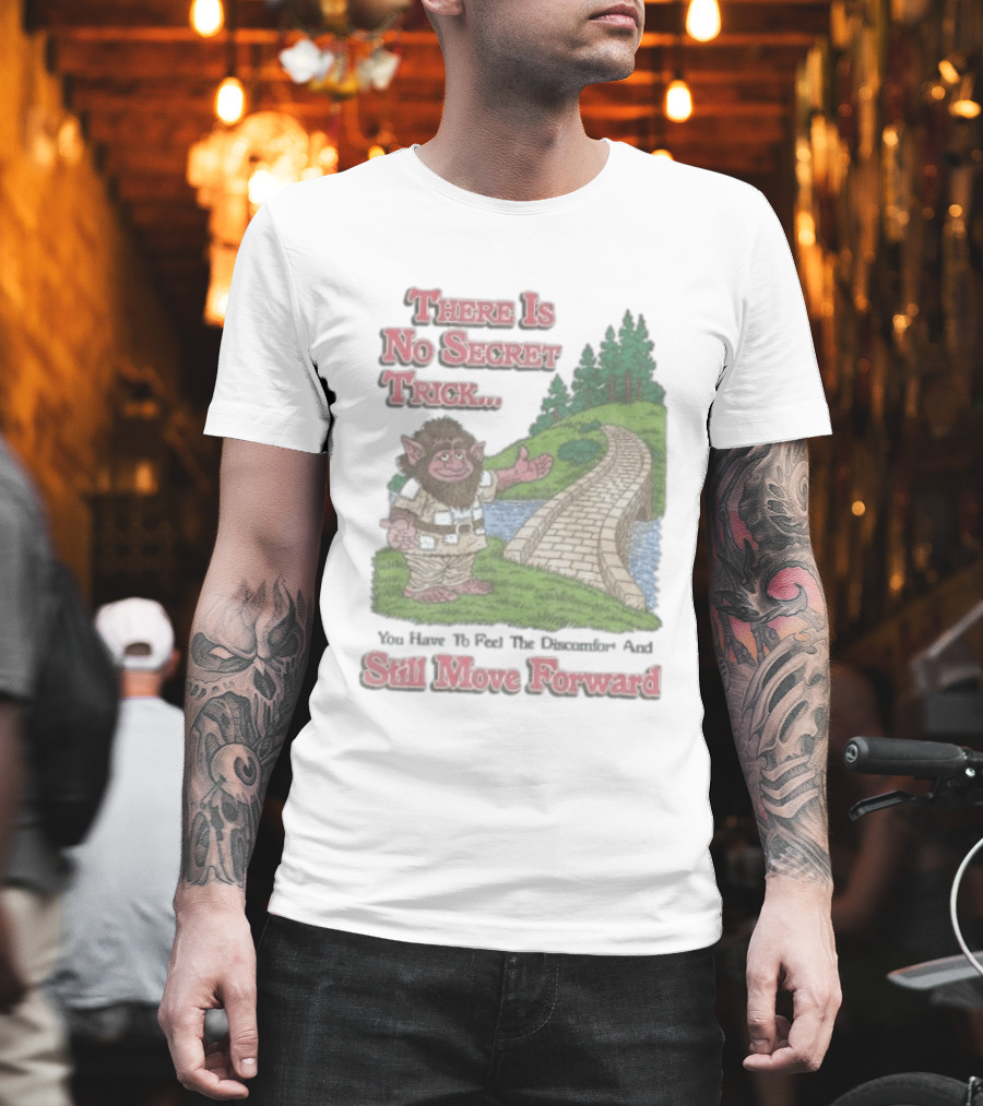 Troll Path No Secret Trick Feel Discomfort Still Move Forward T-Shirt