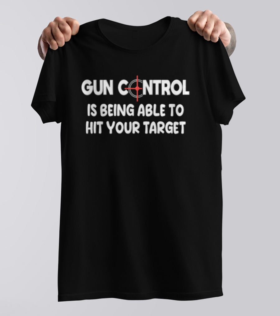 Gun Control Is Being Able To Hit Your Target Red Crosshair Sight Targeting T-Shirt