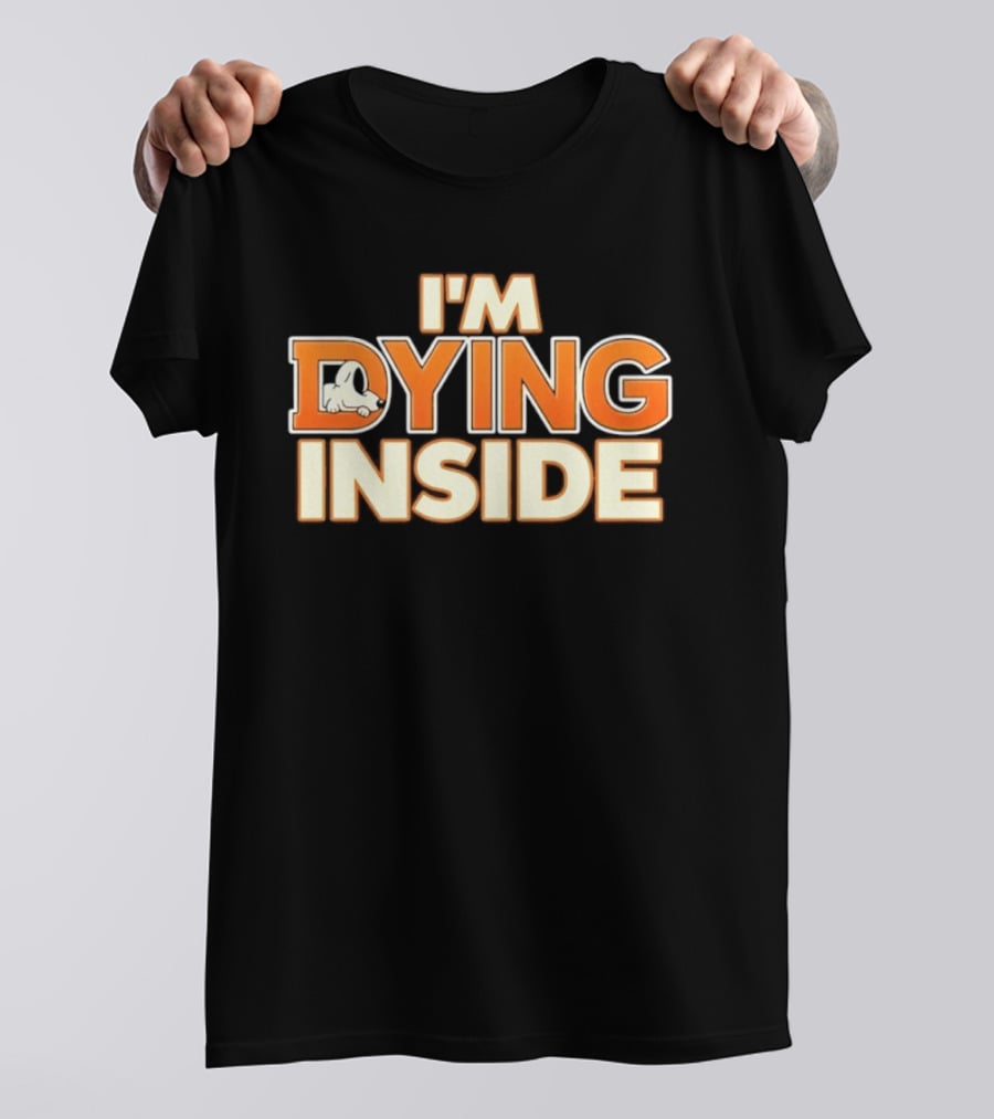 I'm Dying Inside Cartoon Dog Sarcastic Mood T-Shirt