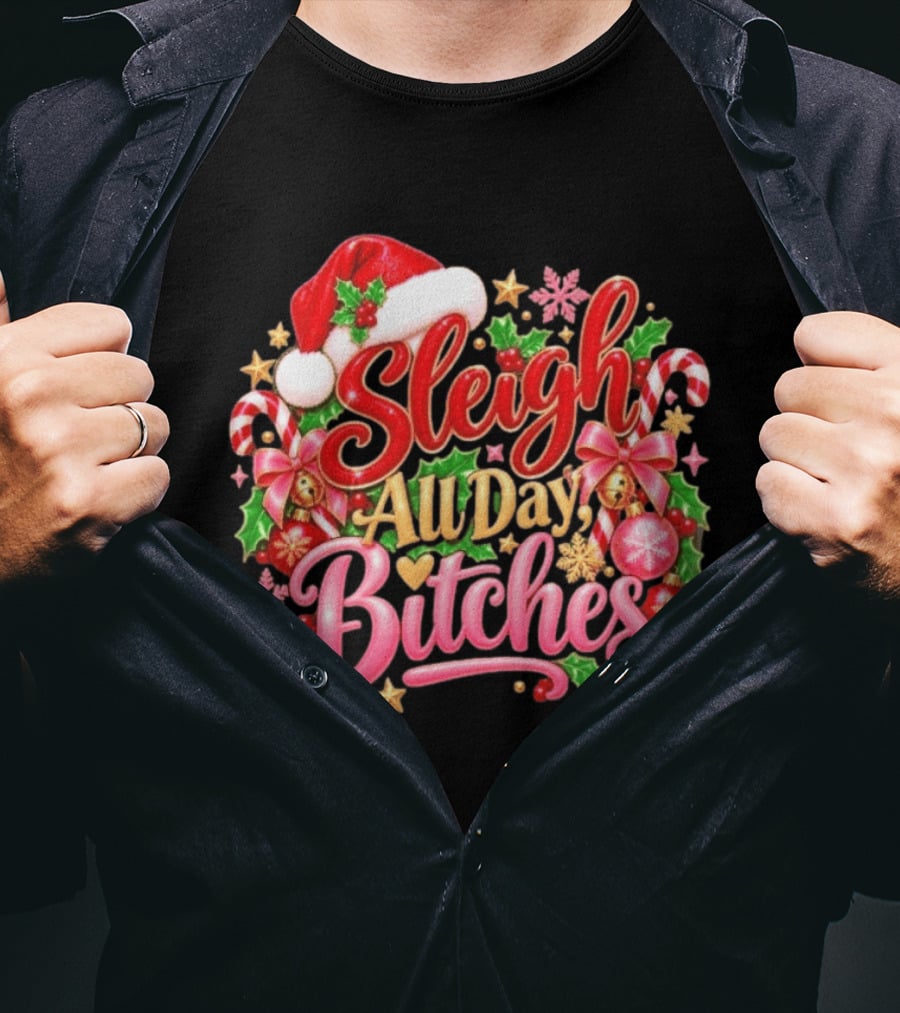 Sleigh All Day Bitches Christmas Santa Hat Candy Canes Holly Bells Bows Snowflakes T-Shirt