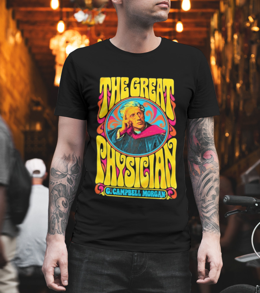 The Great Physician G Campbell Morgan Christian Theology T-Shirt