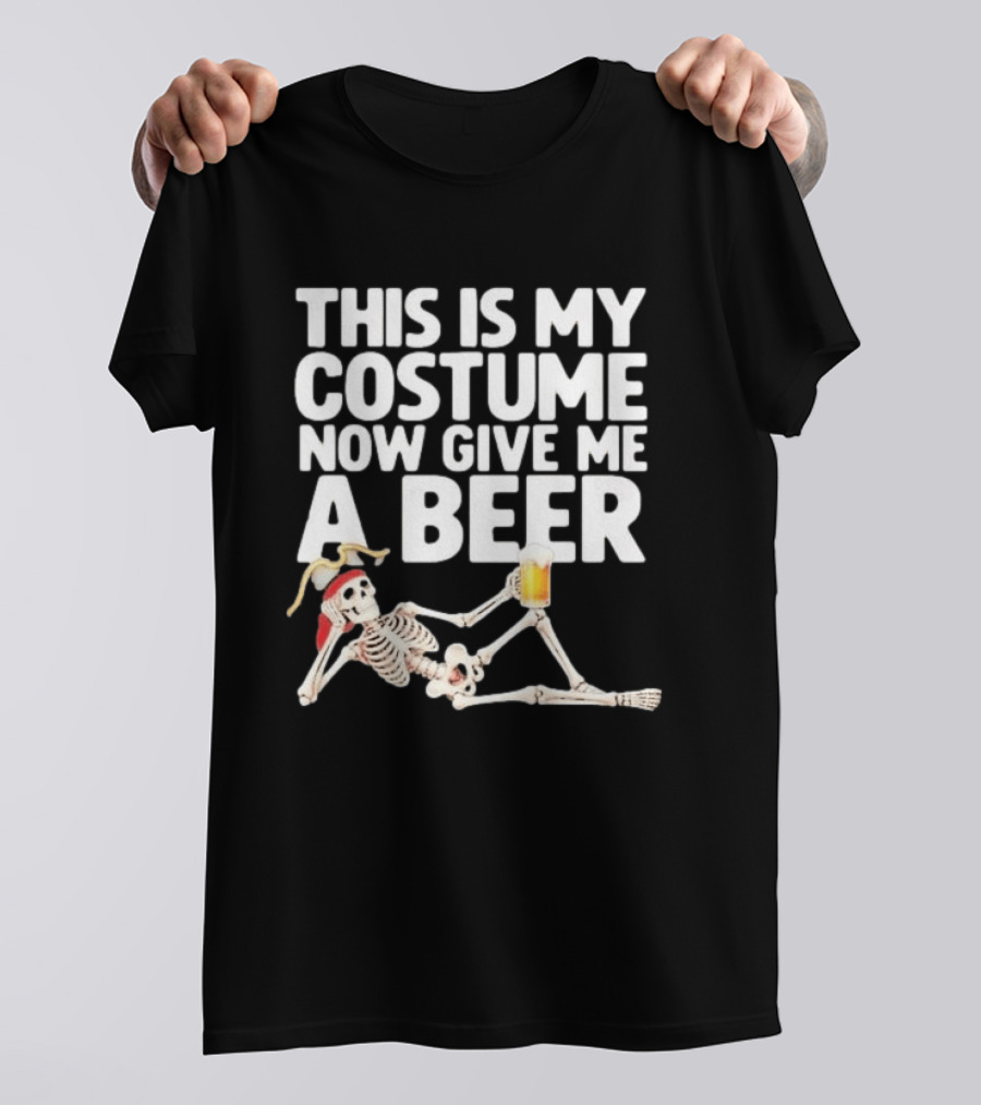 This Is My Costume Now Give Me A Beer Skeleton Halloween 2026 T-Shirt