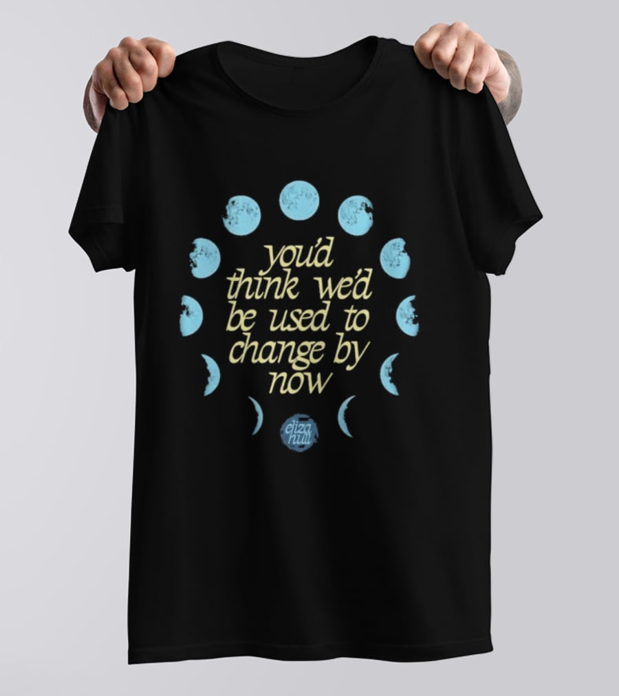 You'd Think We'd Be Used To Change By Now Moon Phases Eliza Hill T-Shirt