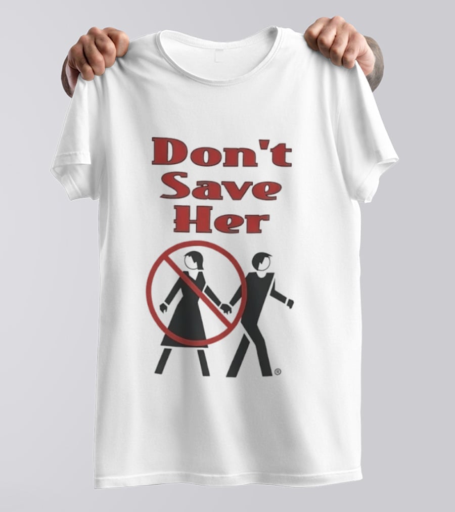 Don't Save Her Minimalist Streetwear Bold Red Text With Couple And Prohibition T-Shirt
