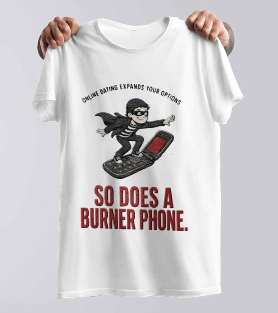 Online Dating Expands Your Options So Does A Burner Phone Burglar Surfing On Flip Phone T-Shirt