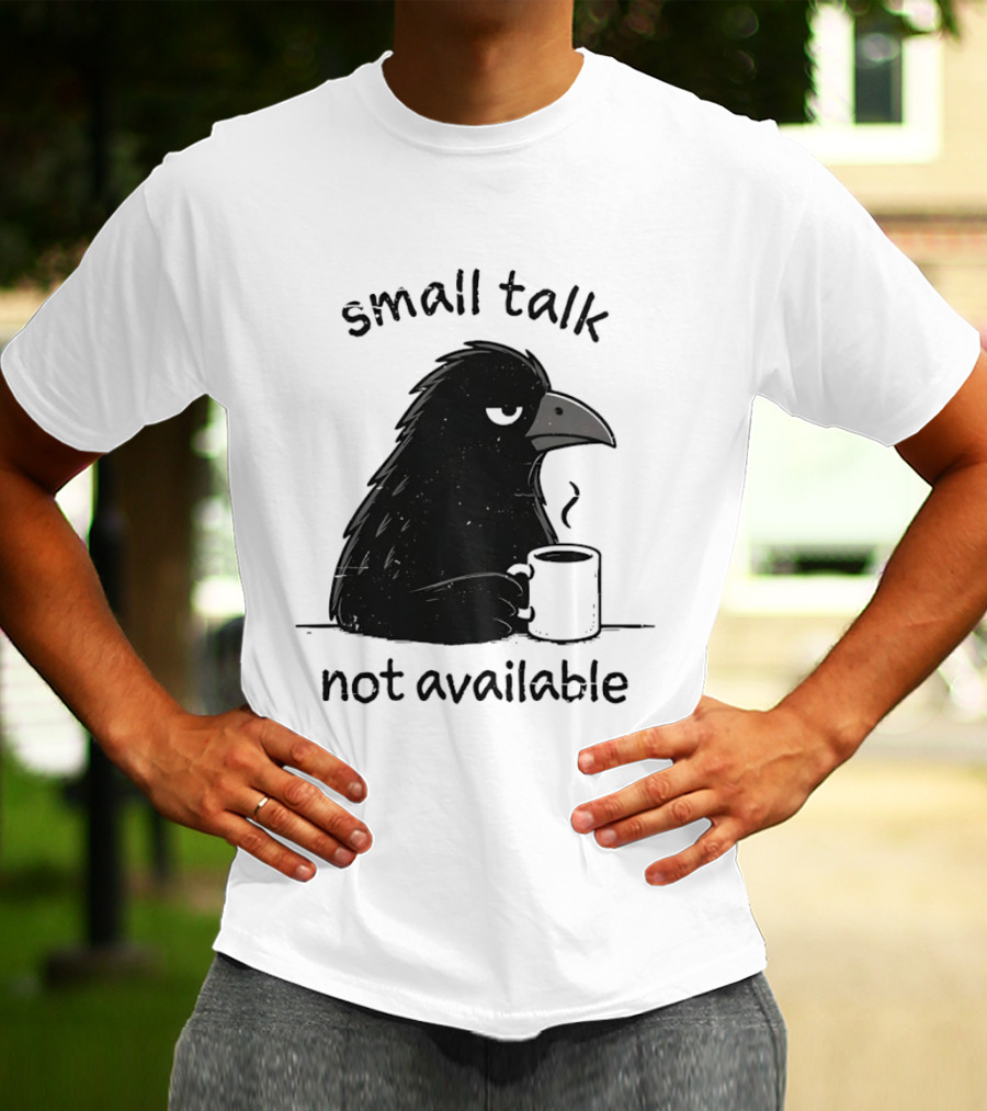 Small Talk Not Available Angry Crow With Coffee T-Shirt
