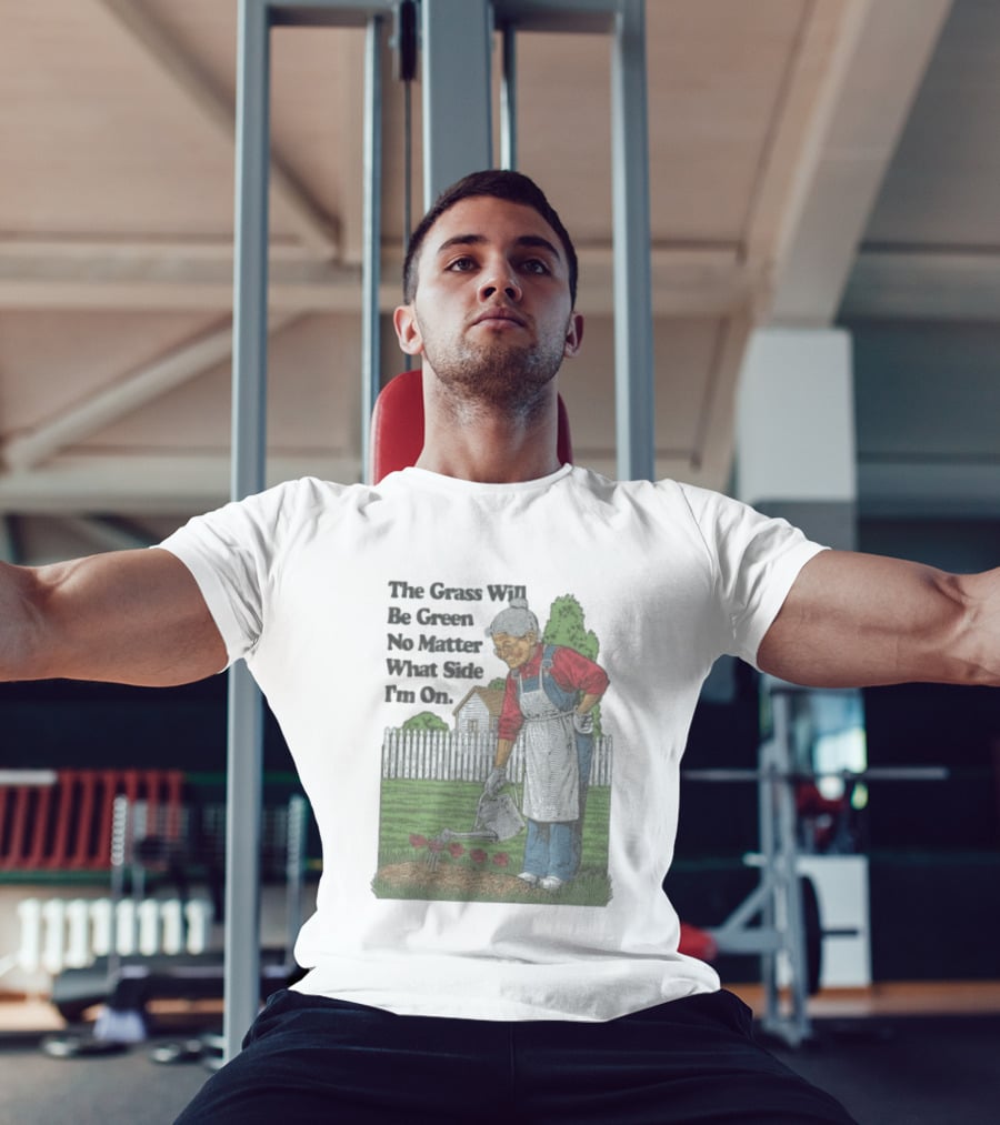 The Grass Will Be Green No Matter What Side I'm On Vintage Gardening Humor T-Shirt