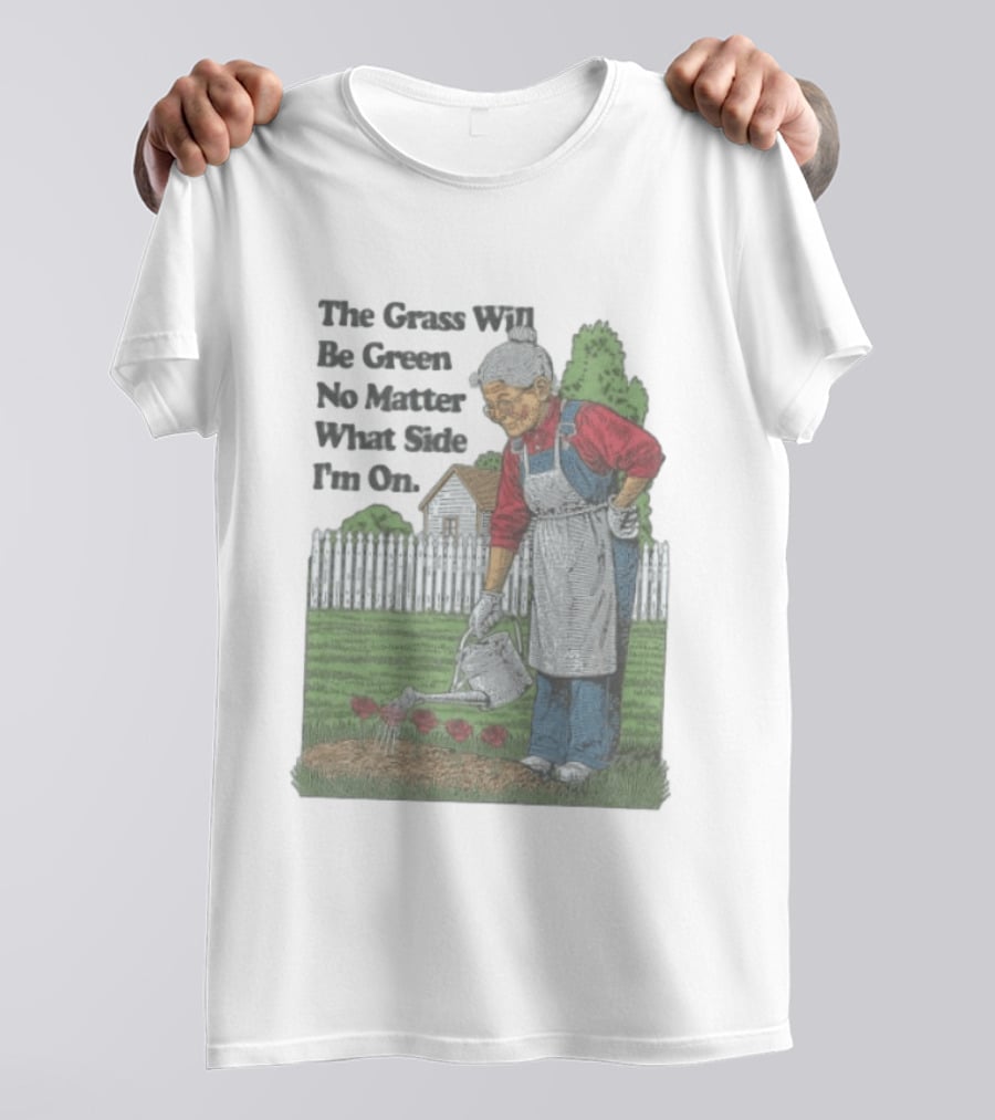 The Grass Will Be Green No Matter What Side I'm On Vintage Gardening Humor T-Shirt