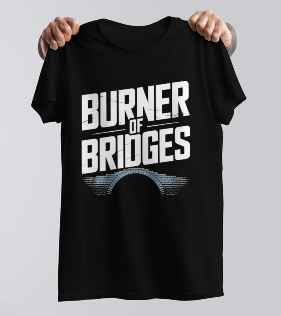 Burner Of Bridges With Brick Archway T-Shirt