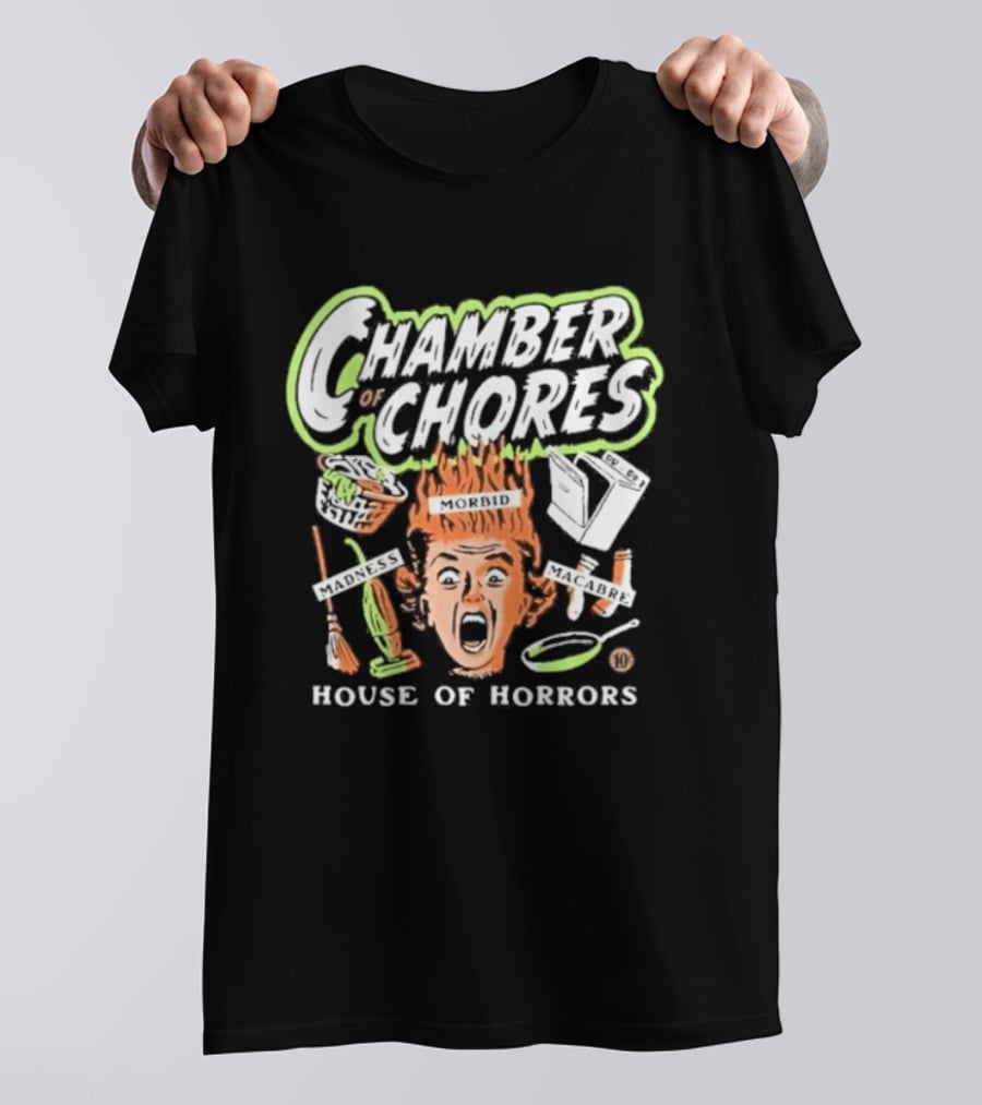 Chamber Of Chores House Of Horrors Madness Morbid Macabre T-Shirt