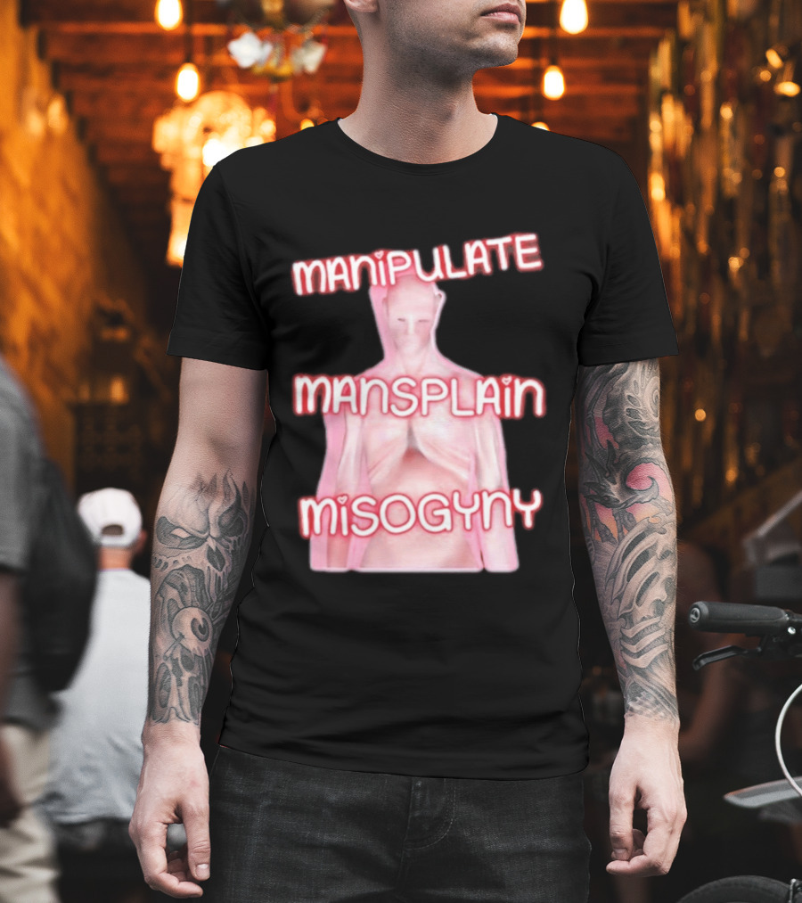 Manipulate Mansplain Misogyny Feminist Empowerment T-Shirt
