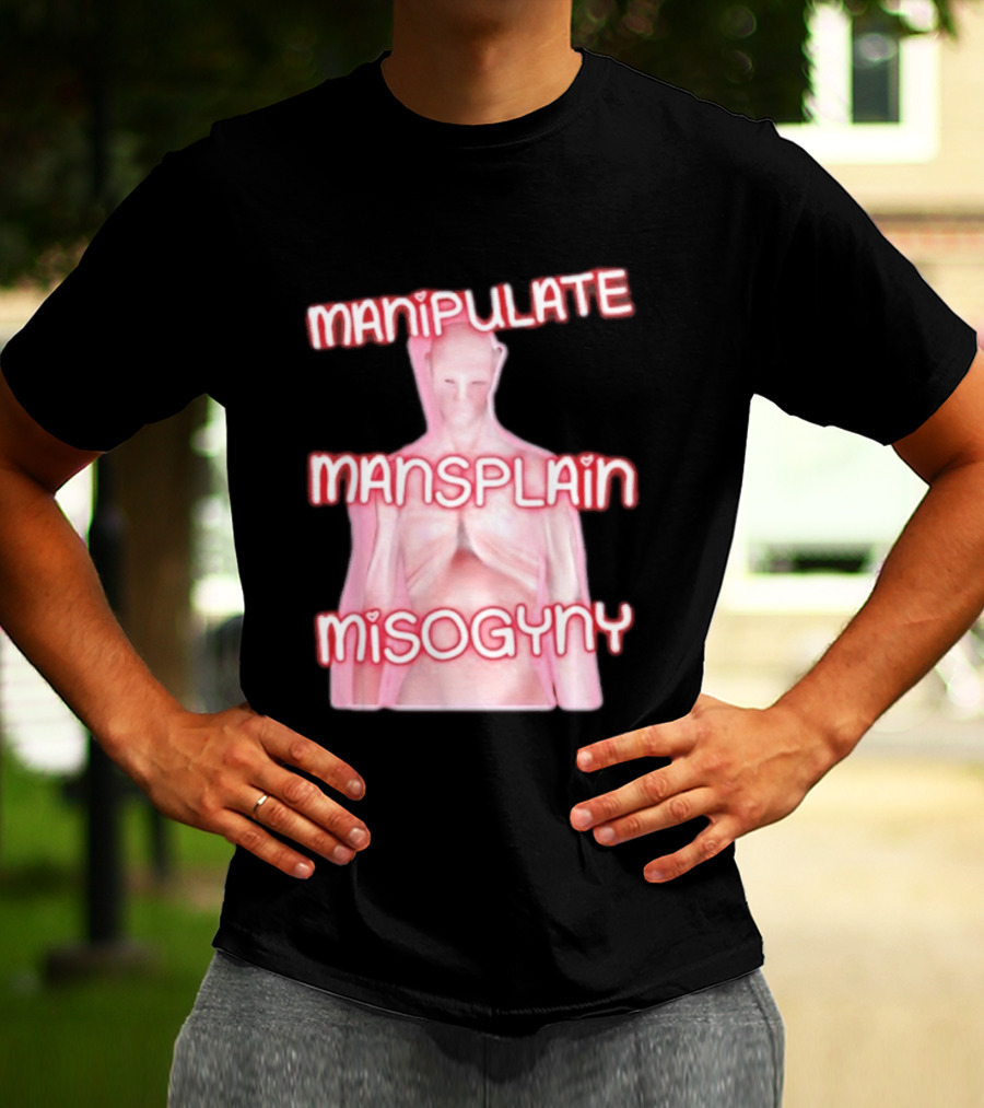 Manipulate Mansplain Misogyny Feminist Empowerment T-Shirt