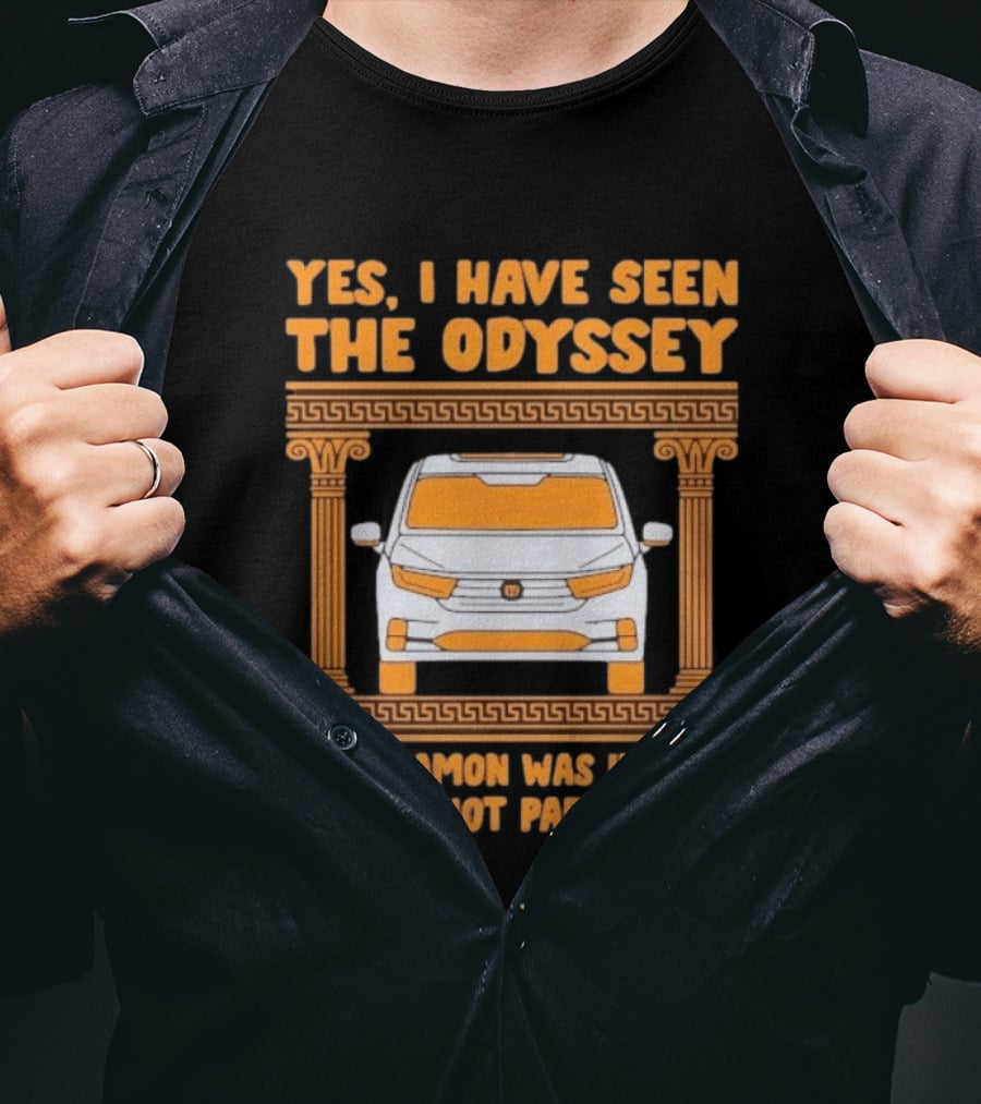 Yes I Have Seen The Odyssey Matt Damon Was Invited But Did Not Participate T-Shirt