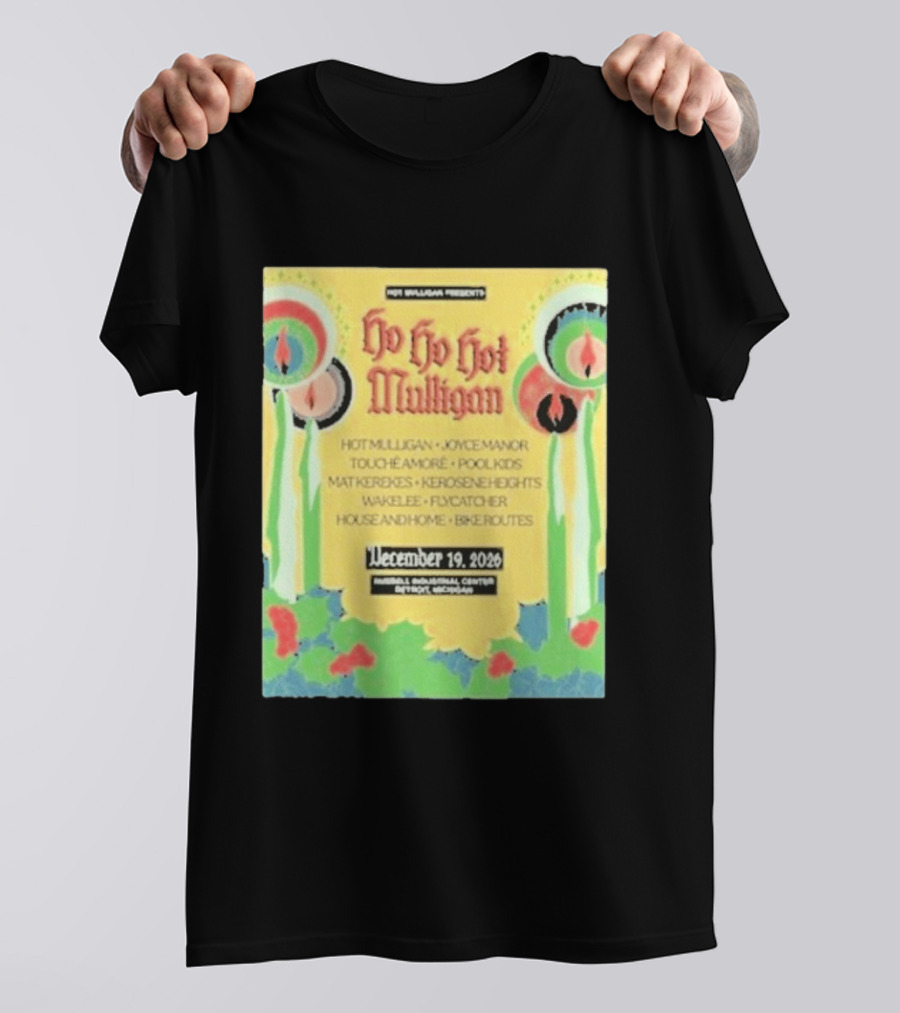 Hot Mulligan Presents Ho Ho Hot Mulligan Event With Joyce Manor And Touché Amoré At Russel Industrial Center Detroit On December 19 2026 T-Shirt