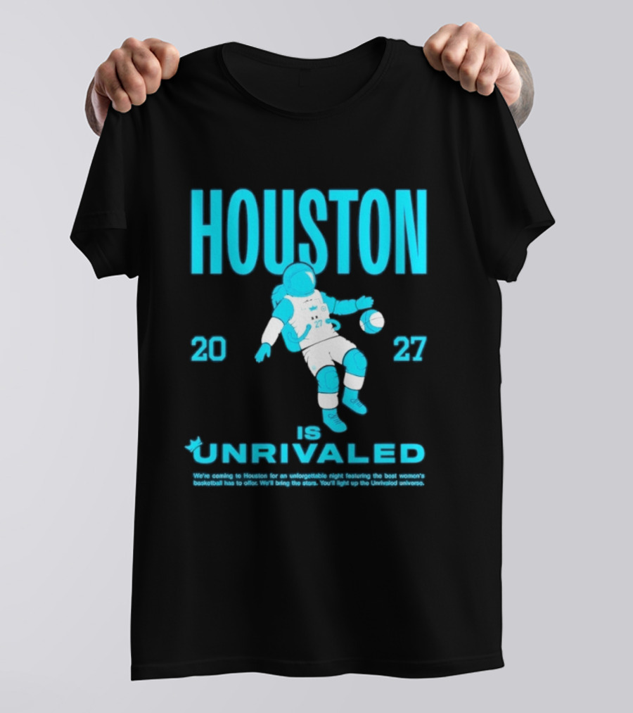 Houston Is Unrivaled 2027 Women's Basketball Astronaut T-Shirt