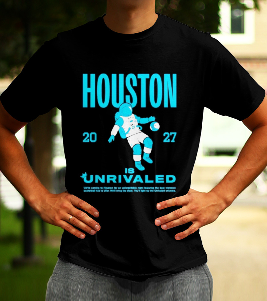 Houston Is Unrivaled 2027 Women's Basketball Astronaut T-Shirt
