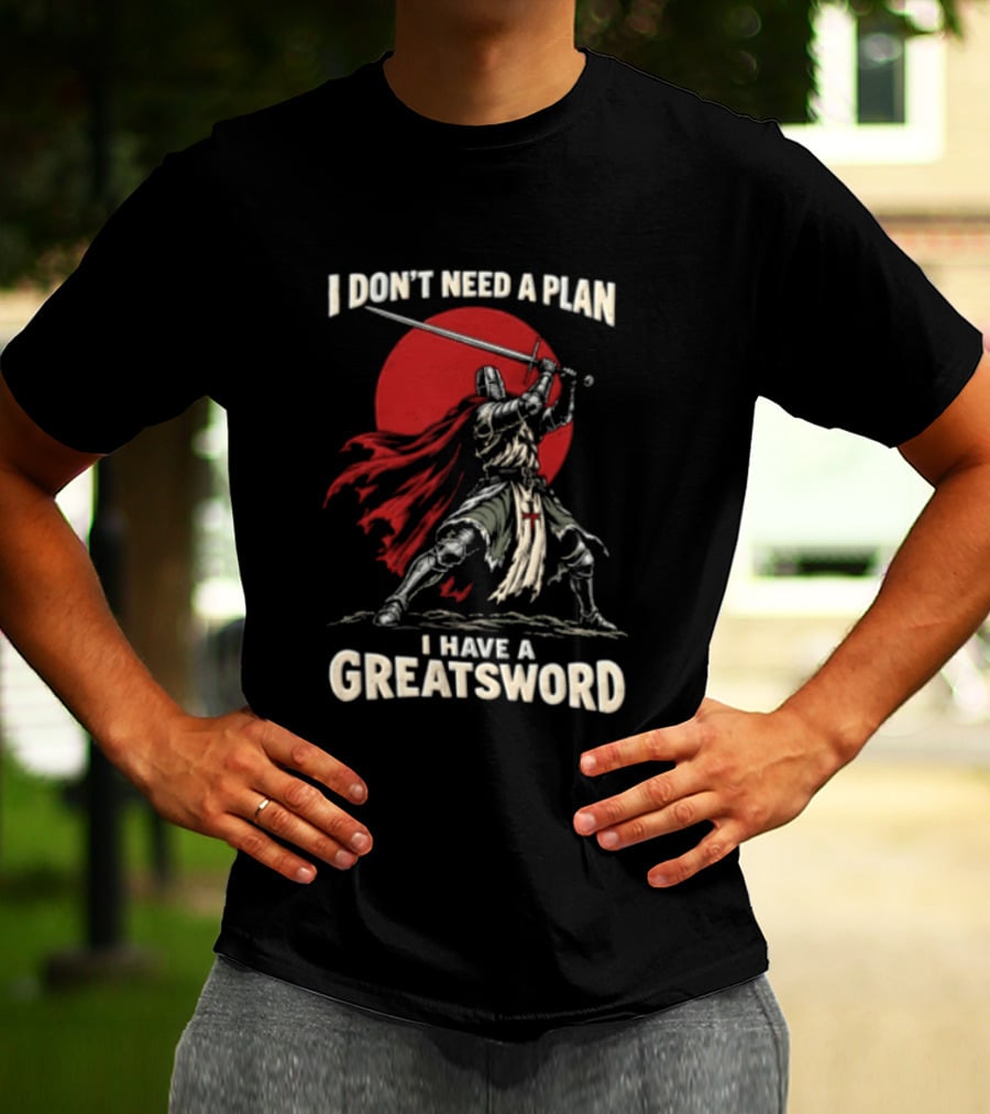 I Don't Need A Plan I Have A Greatsword Knight Holding Sword Red Sun T-Shirt
