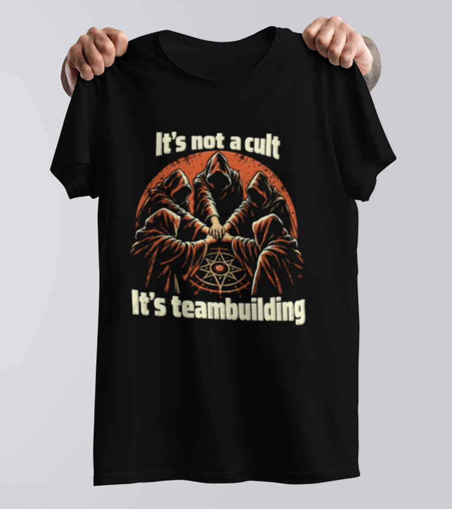 It's Not A Cult It's Teambuilding Five Hooded Figures Hands Together T-Shirt