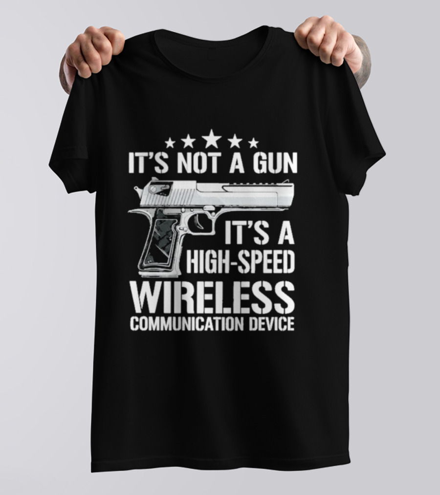It's Not A Gun It's A High Speed Wireless Communication Device T-Shirt