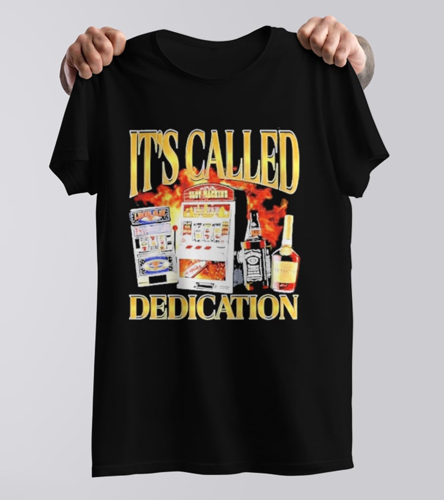 Slot Machines Alcohol It's Called Dedication Fire T-Shirt