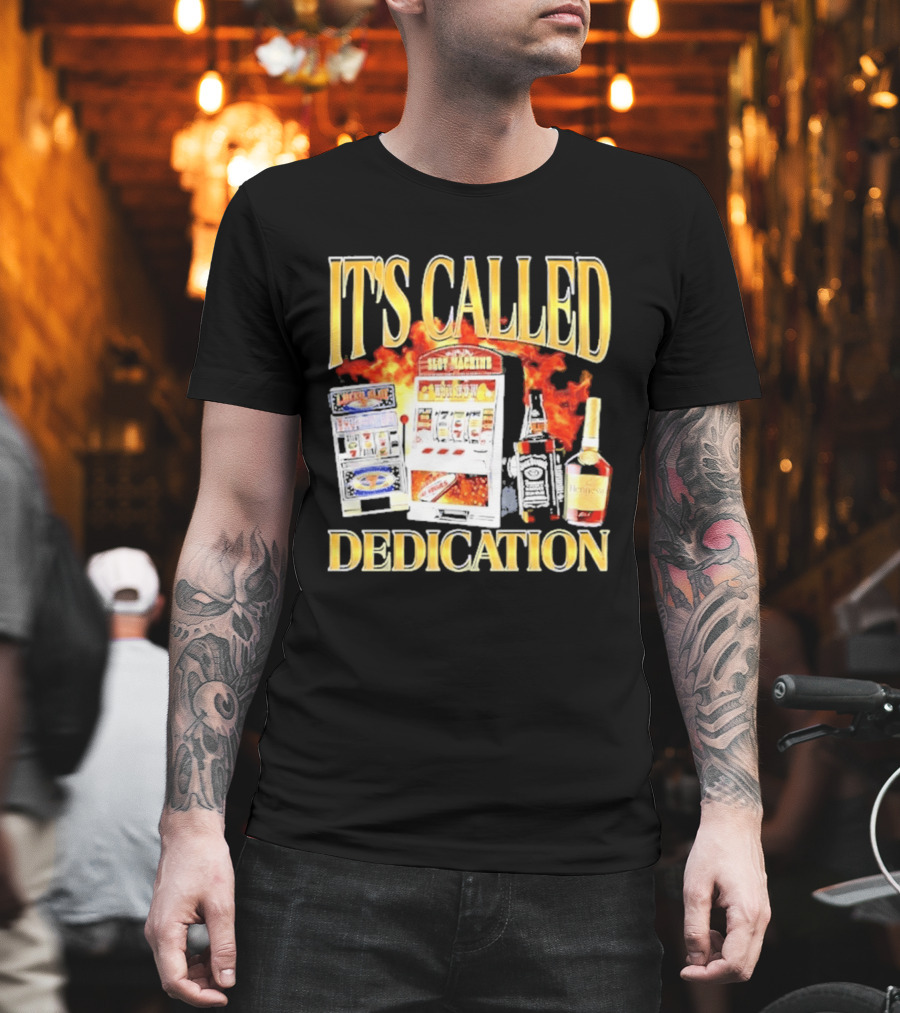 Slot Machines Alcohol It's Called Dedication Fire T-Shirt