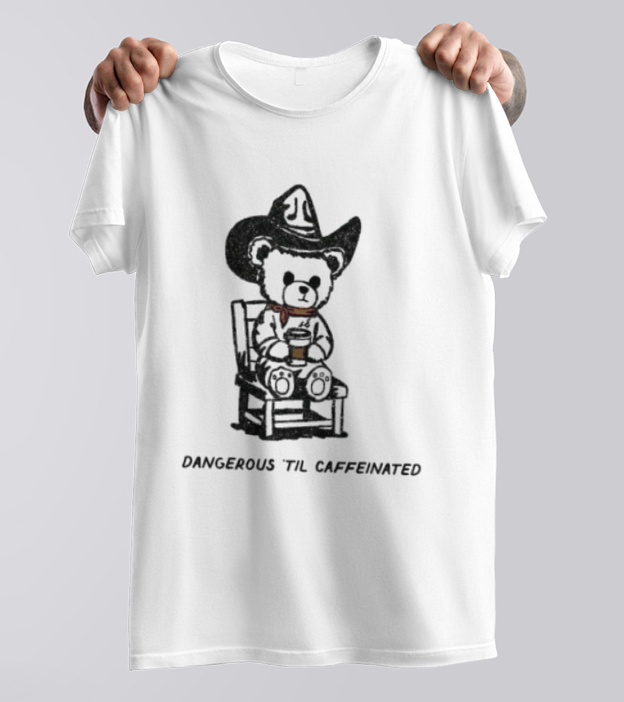 Dangerous 'Til Caffeinated Cowboy Bear Coffee Lover With Hat And Scarf T-Shirt