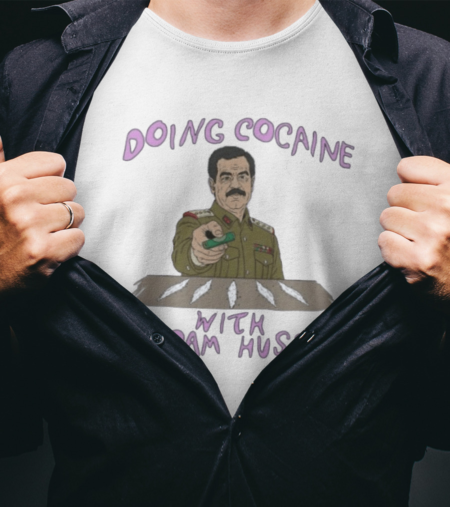 Doing Cocaine With Saddam Hussein Explicitly Controversial Illustrated T-Shirt