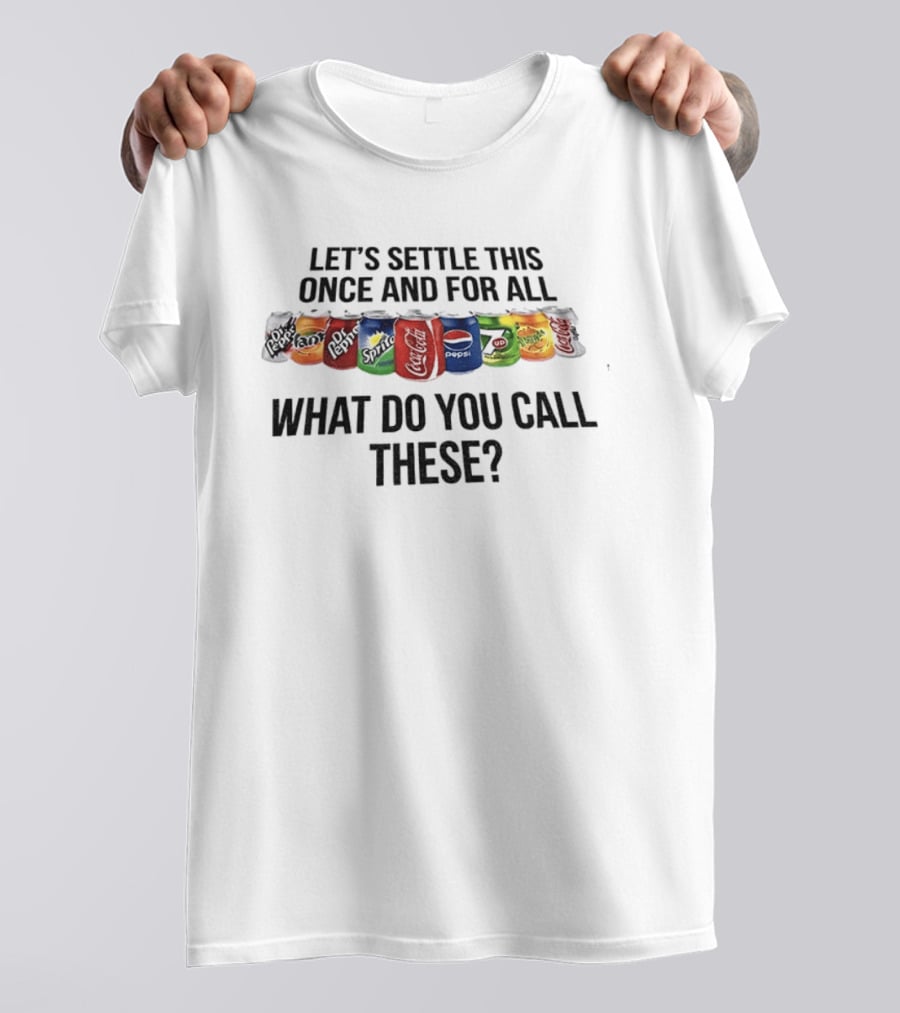Let's Settle This Once And For All What Do You Call These Dr Pepper Fanta Sprite T-Shirt