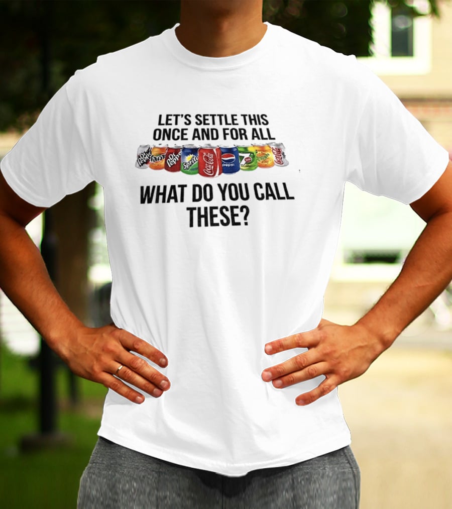 Let's Settle This Once And For All What Do You Call These Dr Pepper Fanta Sprite T-Shirt