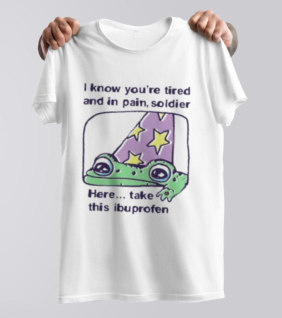 Frog Wizard Pain Relief Soldier I Know You're Tired Here Take This Ibuprofen T-Shirt
