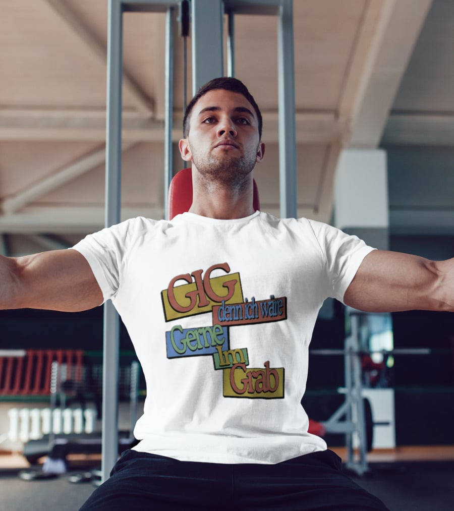Gig Denn Ich Wäre Gerne Im Grab T-Shirt