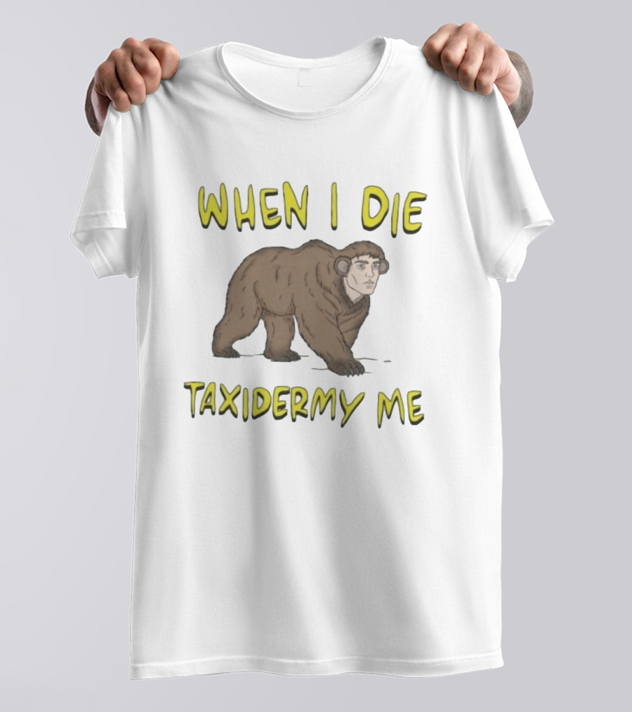 When I Die Taxidermy Me Human Faced Bear T-Shirt