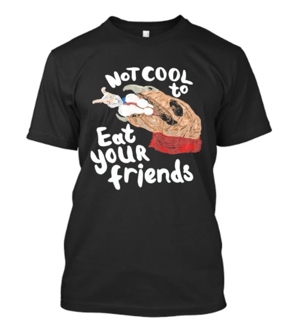 Not Cool To Eat Your Friends Creature T-Shirt