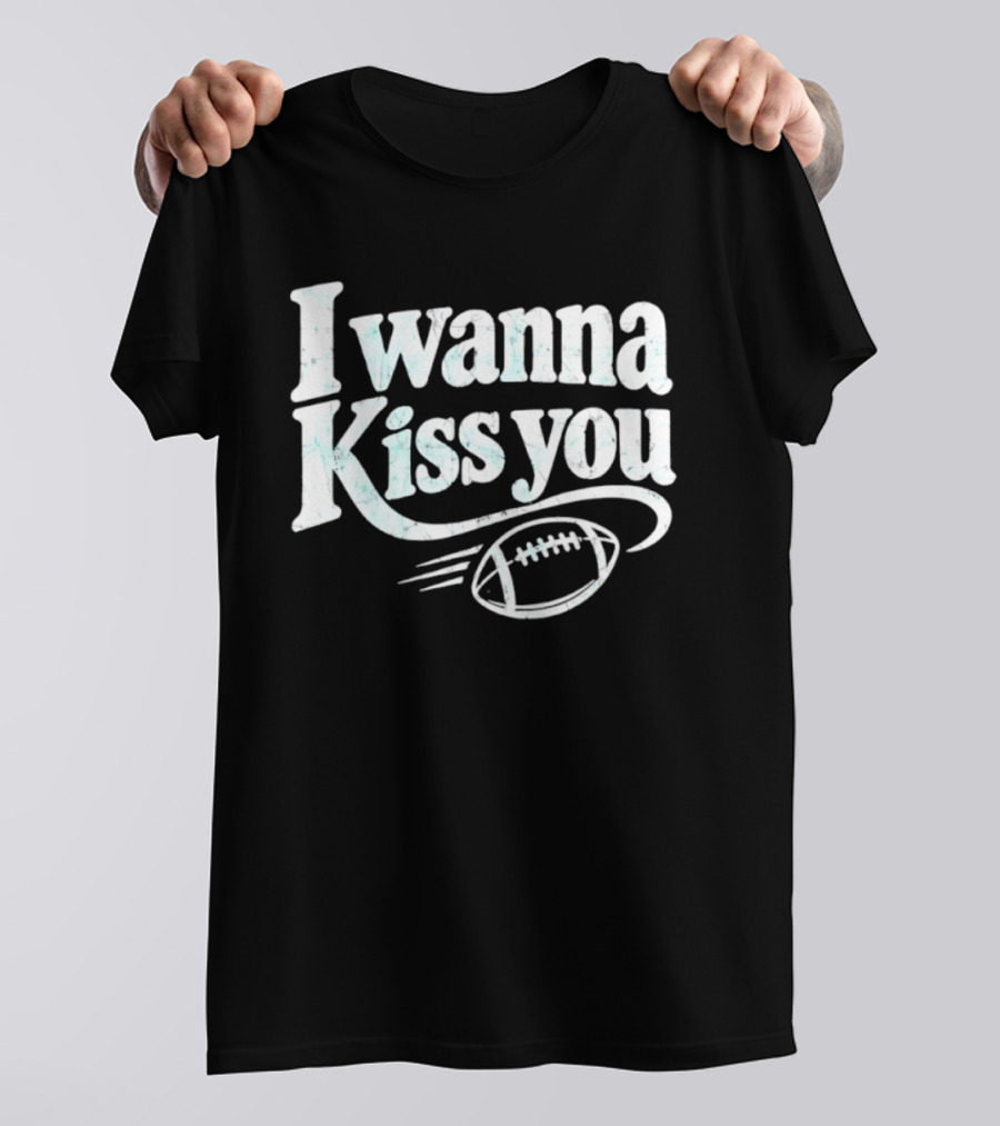 Distressed I Wanna Kiss You Football Sports Iconic Phrase T-Shirt
