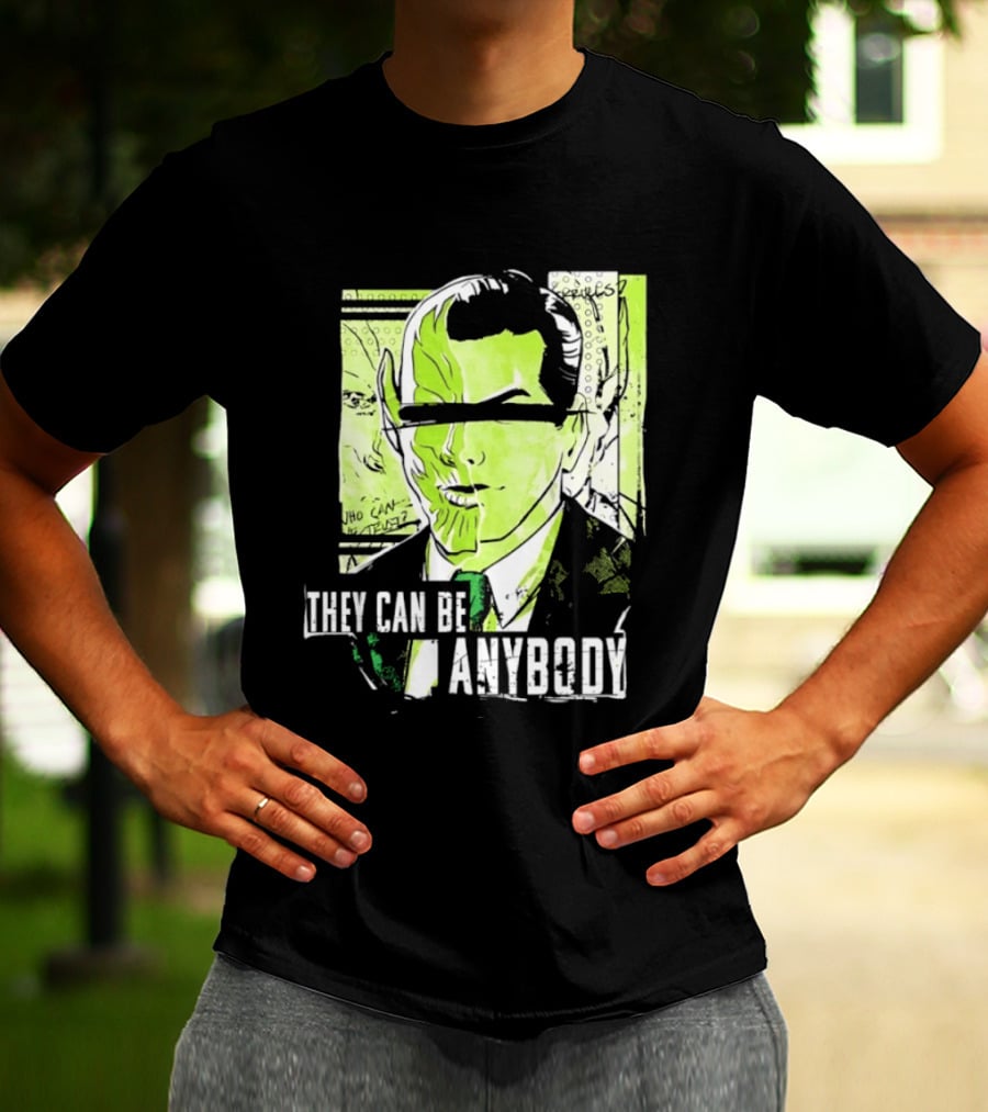 They Can Be Anybody Secret Invasion Marvel T-Shirt