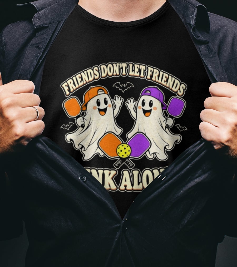 Friends Don't Let Friends Dink Alone Ghostly Pickleball Pals T-Shirt