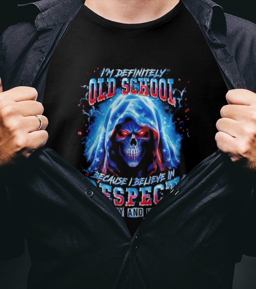 I'm Definitely Old School Skull Believe In Respect Loyalty And Honor T-Shirt