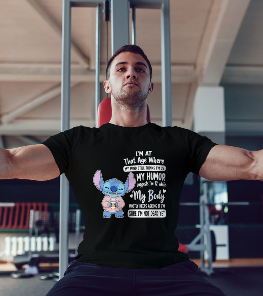 I'm At That Age Where My Humor Suggests I'm 12 While My Body Mostly Asks If I'm Not Dead Yet Stitch T-Shirt