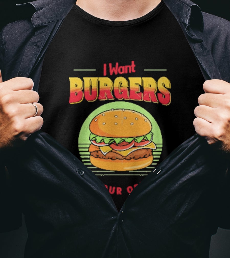 I Want Burgers Not Your Opinion Funny Sarcastic Hamburger T-Shirt