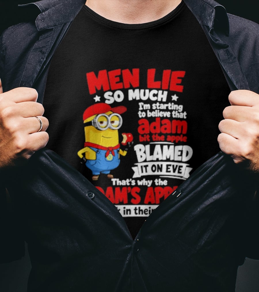 Men Lie So Much I'm Starting To Believe That Adam Bit The Apple Blamed It On Eve That's Why The Adam's Apple Is Stuck In Their Throat T-Shirt