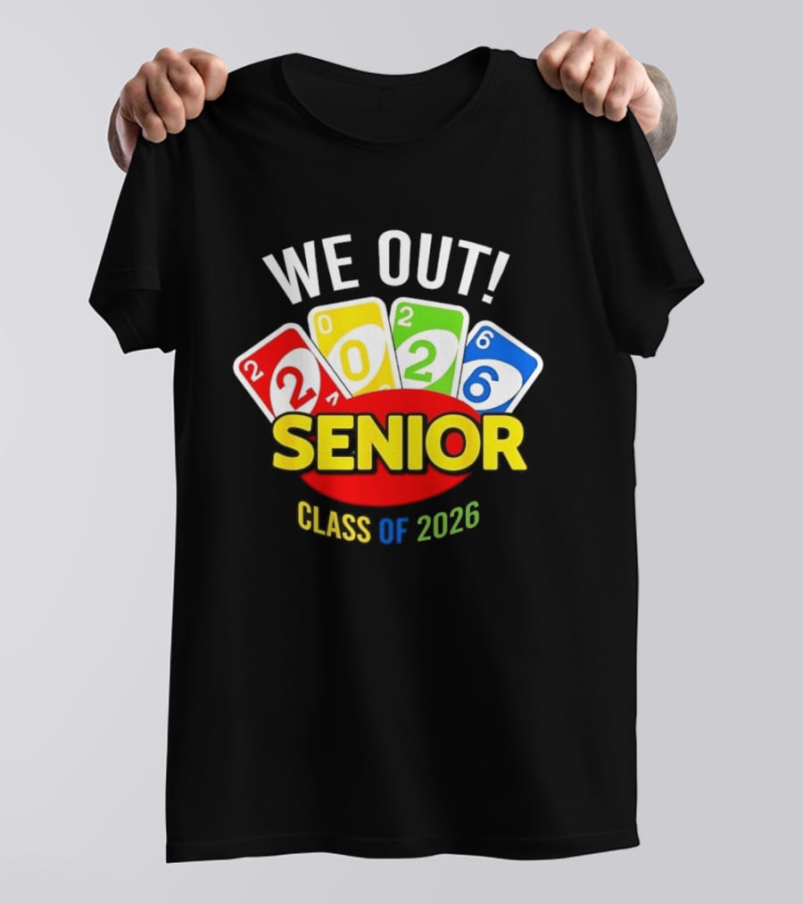 We Out Senior Class Of 2026 Card Game Inspired Senior Year Graduation T-Shirt