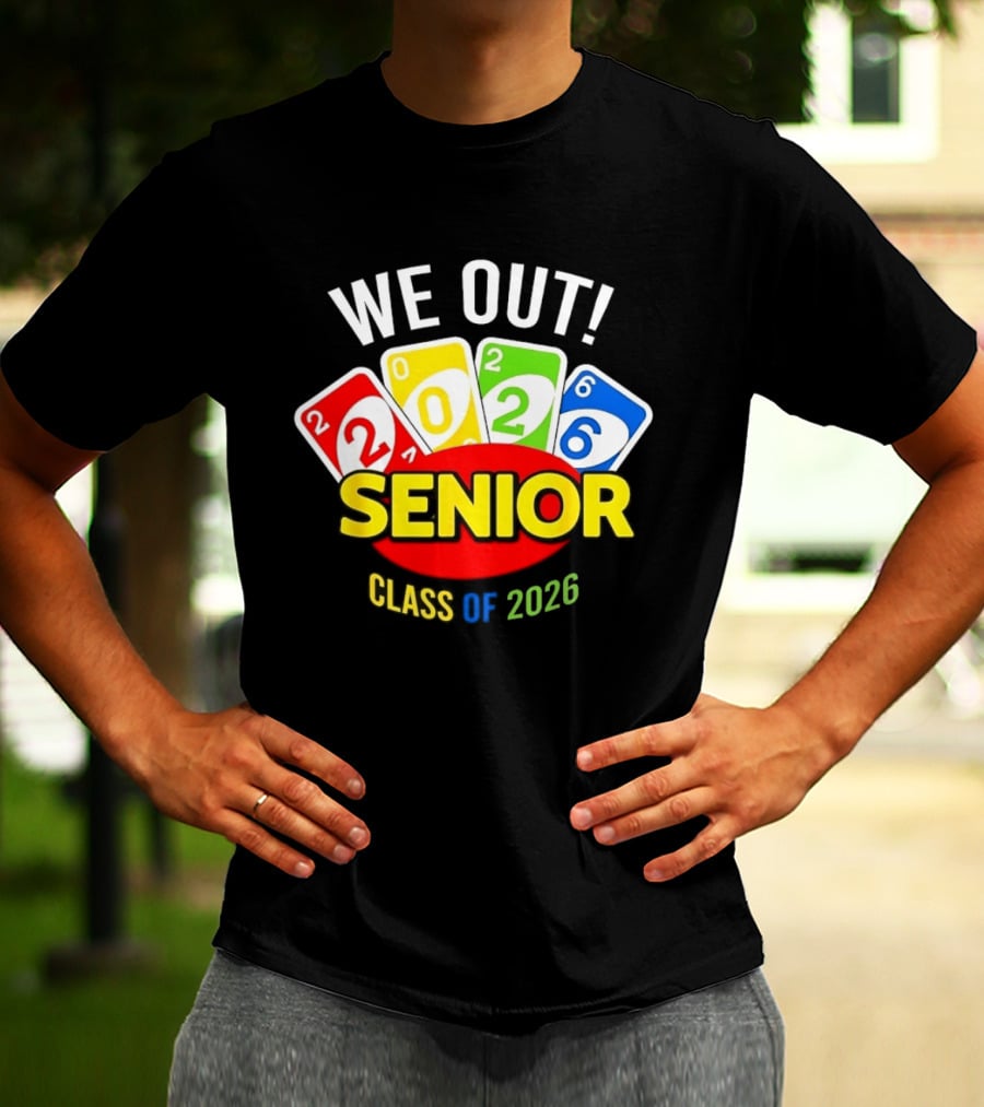 We Out Senior Class Of 2026 Card Game Inspired Senior Year Graduation T-Shirt