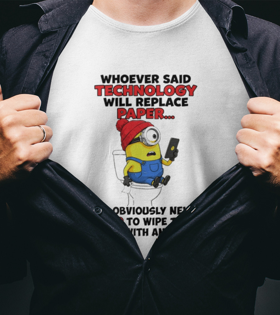 Whoever Said Technology Will Replace Paper Minion Toilet Humor Never Tried IPad Joke T-Shirt
