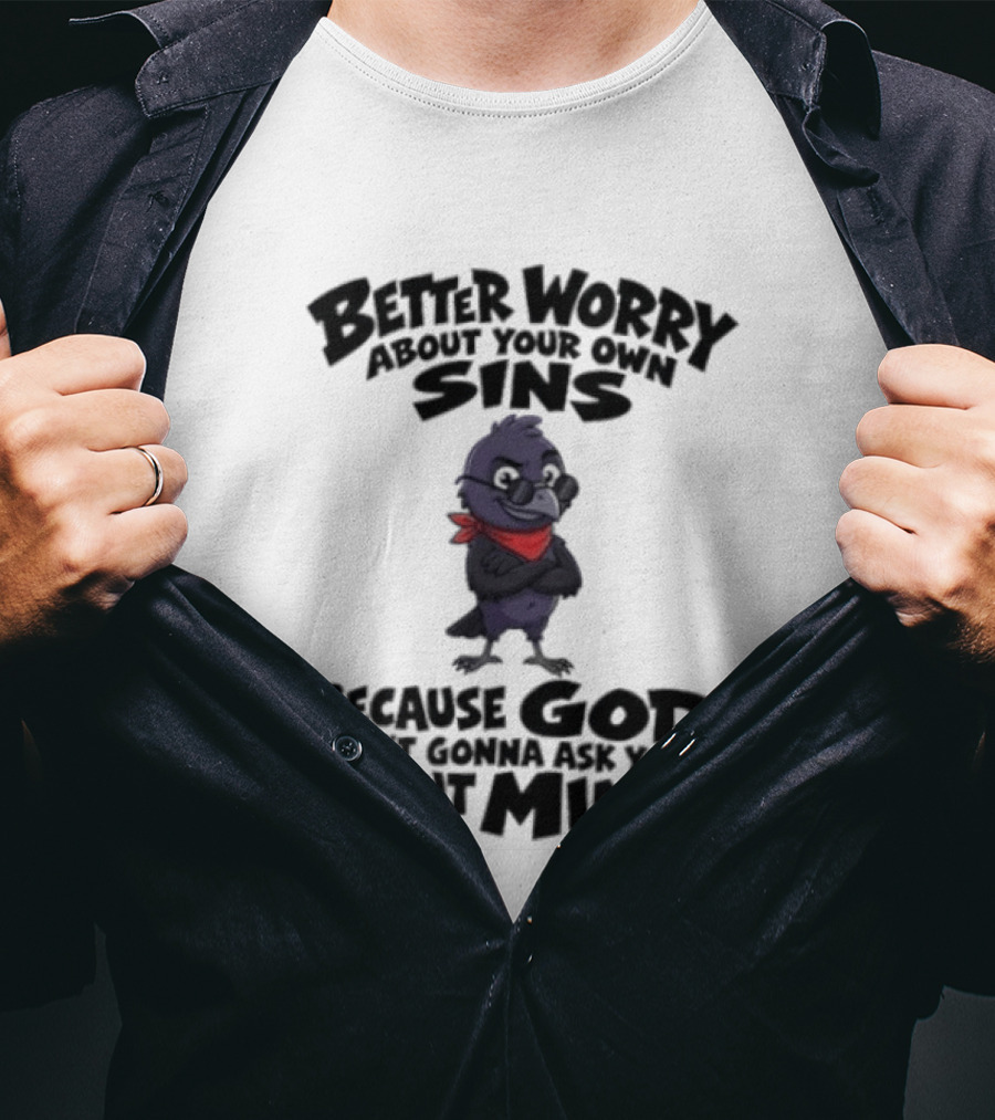 Better Worry About Your Own Sins Because God Ain't Gonna Ask You About Mine Crow Red Bandana T-Shirt