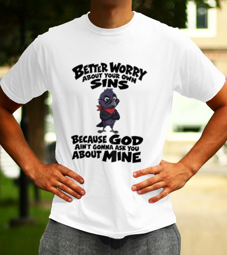 Better Worry About Your Own Sins Because God Ain't Gonna Ask You About Mine Crow Red Bandana T-Shirt